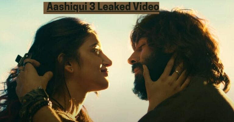 Aashiqui 3 Leaked Video